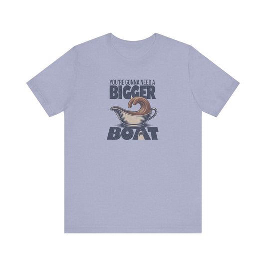 You're Gonna Need a Bigger (Gravy) Boat — Retro Tee (Light)