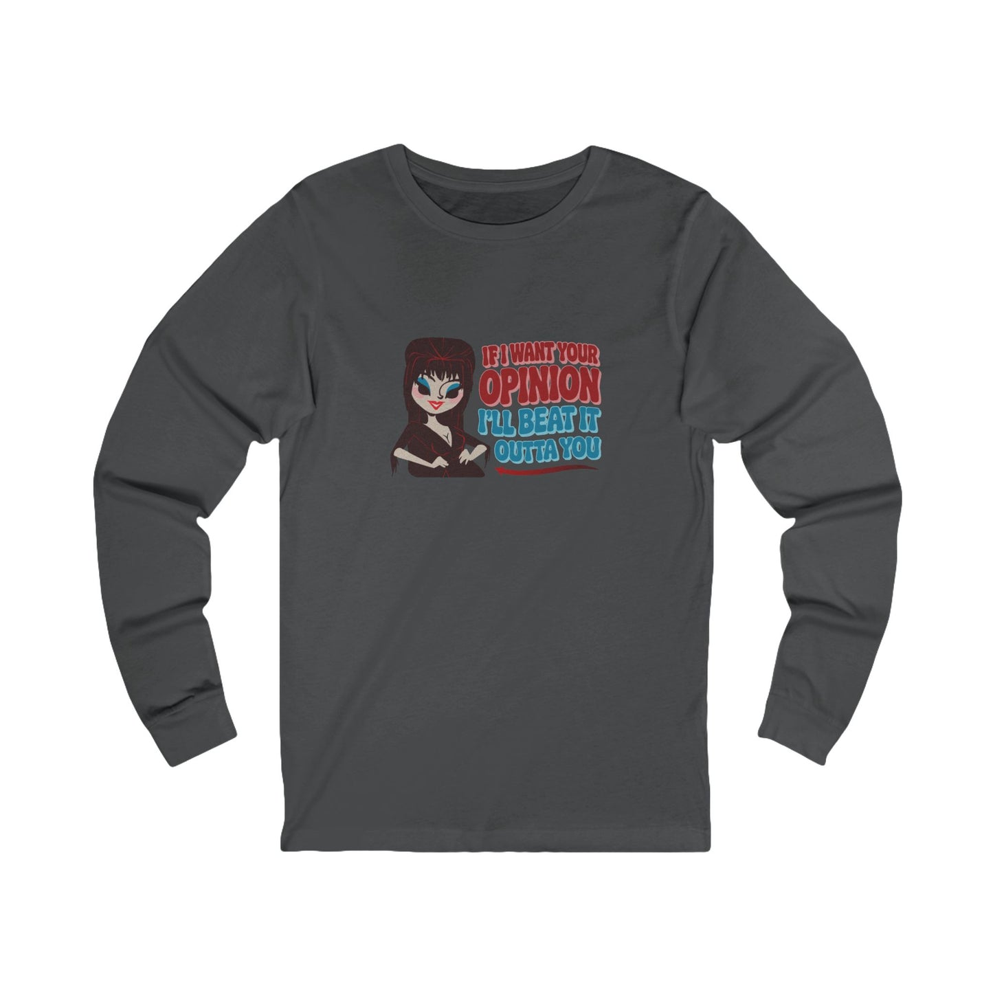 If I Want Your Opinion, I'll Beat It Outta Ya — Elvira Long Sleeve (Dark)