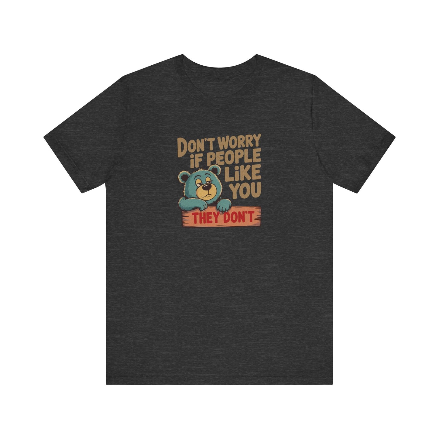 Don't Worry If People Like You (They Don't) — Retro Tee (Dark)
