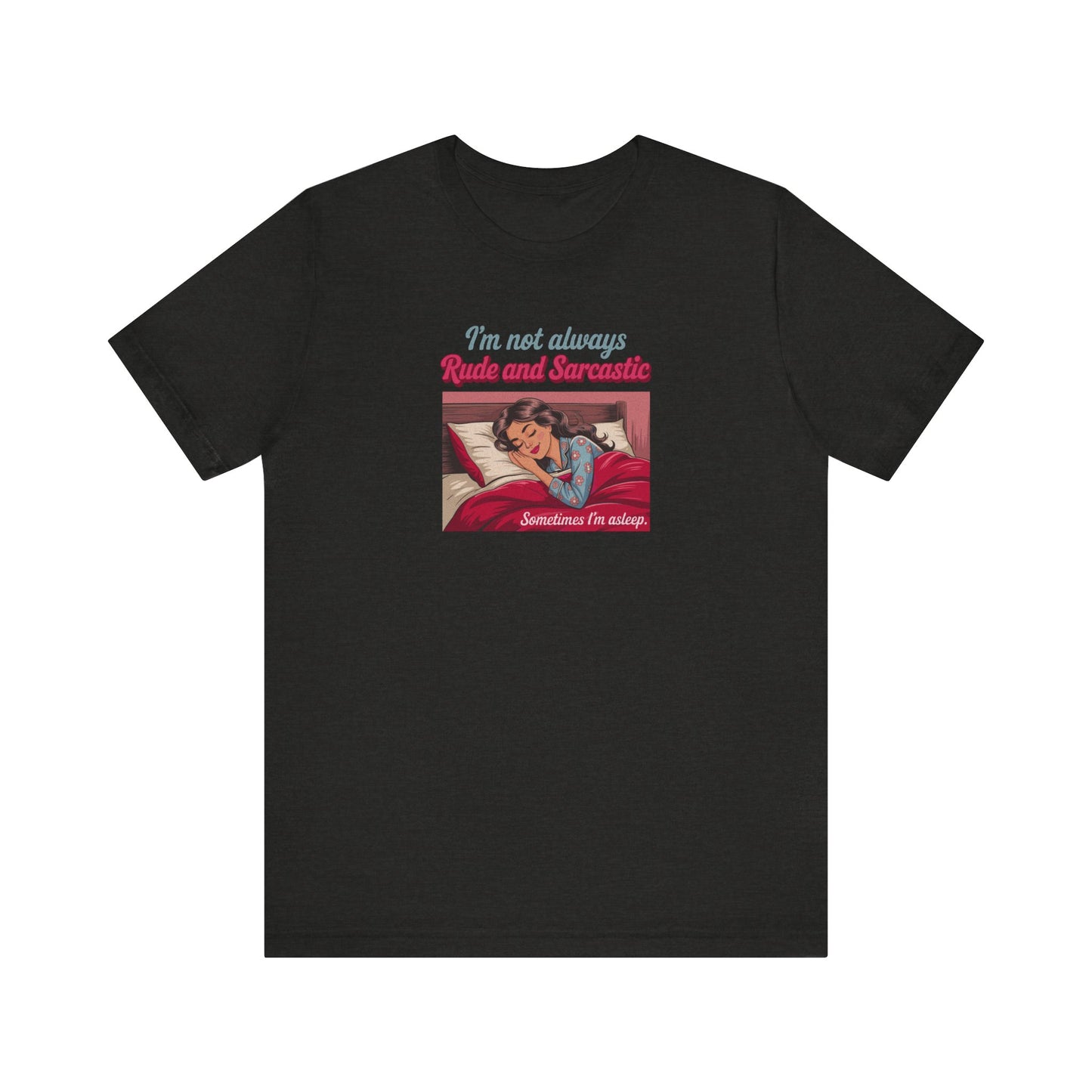 I'm Not Always Rude and Sarcastic — Retro Tee (Dark)