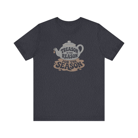 Treason Is The Reason Shirt — 4th Of July Boston Tea Party T-Shirt