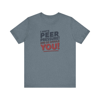I Hate Peer Pressure, And So Should You! — Retro Tee (Light)