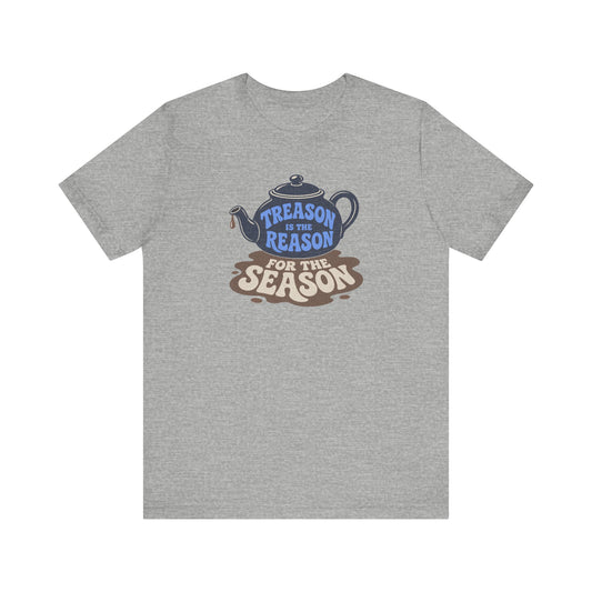 Treason Is The Reason Shirt — 4th Of July Boston Tea Party T-Shirt
