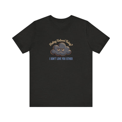 Feeling Unloved Today? I Don't Love You Either — Retro Tee (Dark)