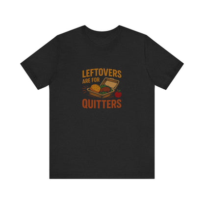 Leftovers Are For Quitters — Foodie Retro Tee (Dark)
