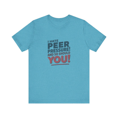 I Hate Peer Pressure, And So Should You! — Retro Tee (Light)
