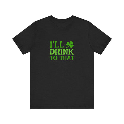 I'll Drink to That — St. Patrick's Retro Tee (Dark)