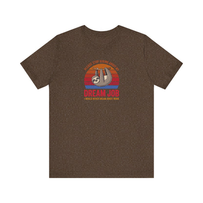 My Dream Job? I Would Never Dream About Work — Retro Tee (Dark)
