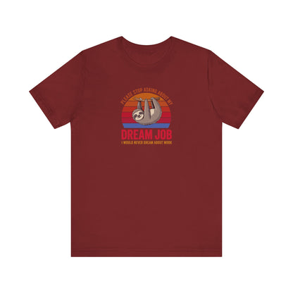 My Dream Job? I Would Never Dream About Work — Retro Tee (Dark)