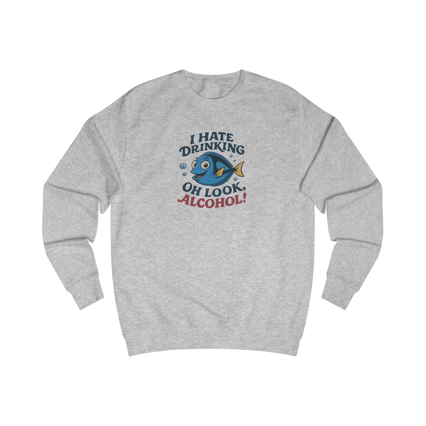I Hate Drinking (Oh Look, Alcohol!) — Forgetful Fish Retro Sweatshirt (Light)