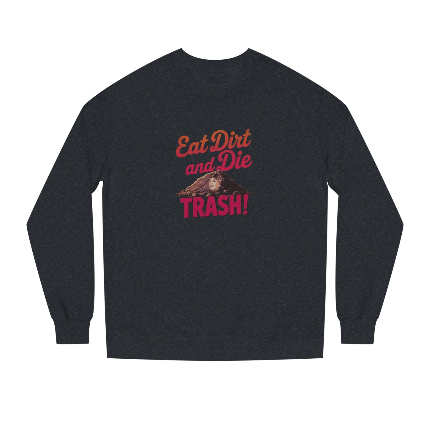 Eat Dirt and Die, Trash! — Blanche Devereaux Sweatshirt (Dark)