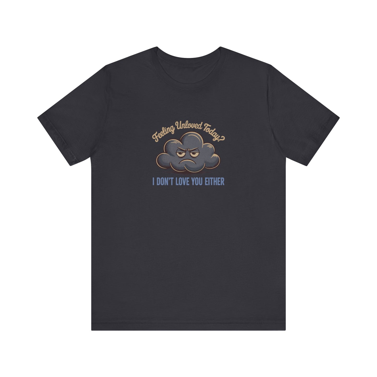 Feeling Unloved Today? I Don't Love You Either — Retro Tee (Dark)