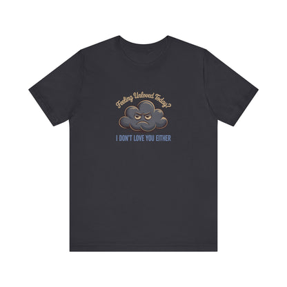 Feeling Unloved Today? I Don't Love You Either — Retro Tee (Dark)