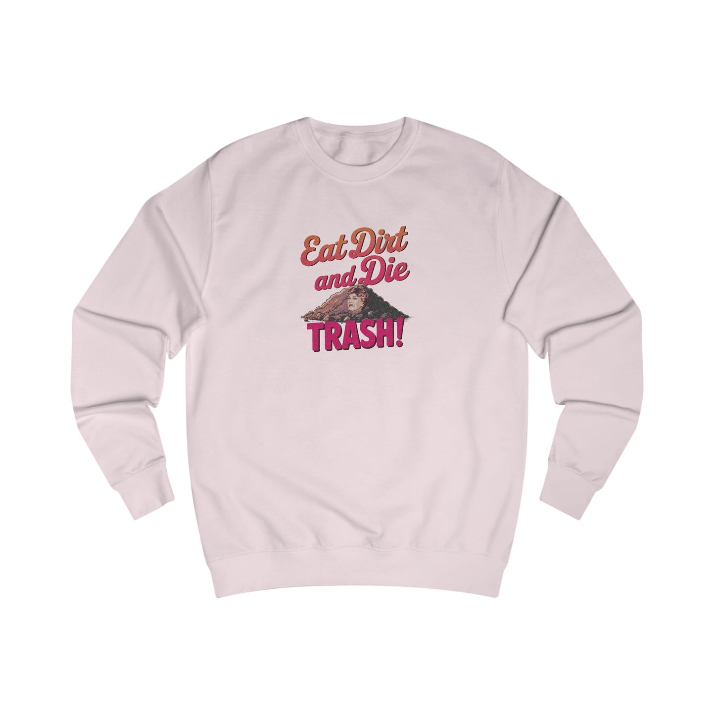 Eat Dirt and Die, Trash! — Blanche Devereaux Sweatshirt (Light)