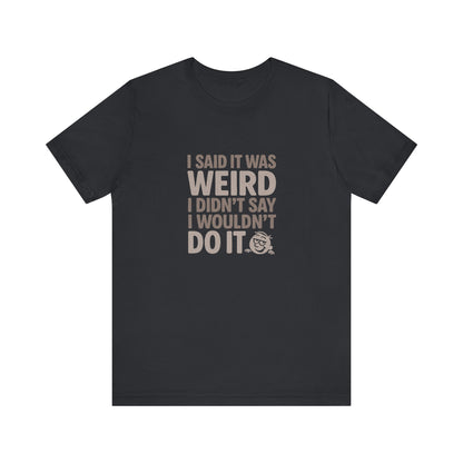 It's Weird, But I'm Interested Anyway — Retro Tee (Dark)