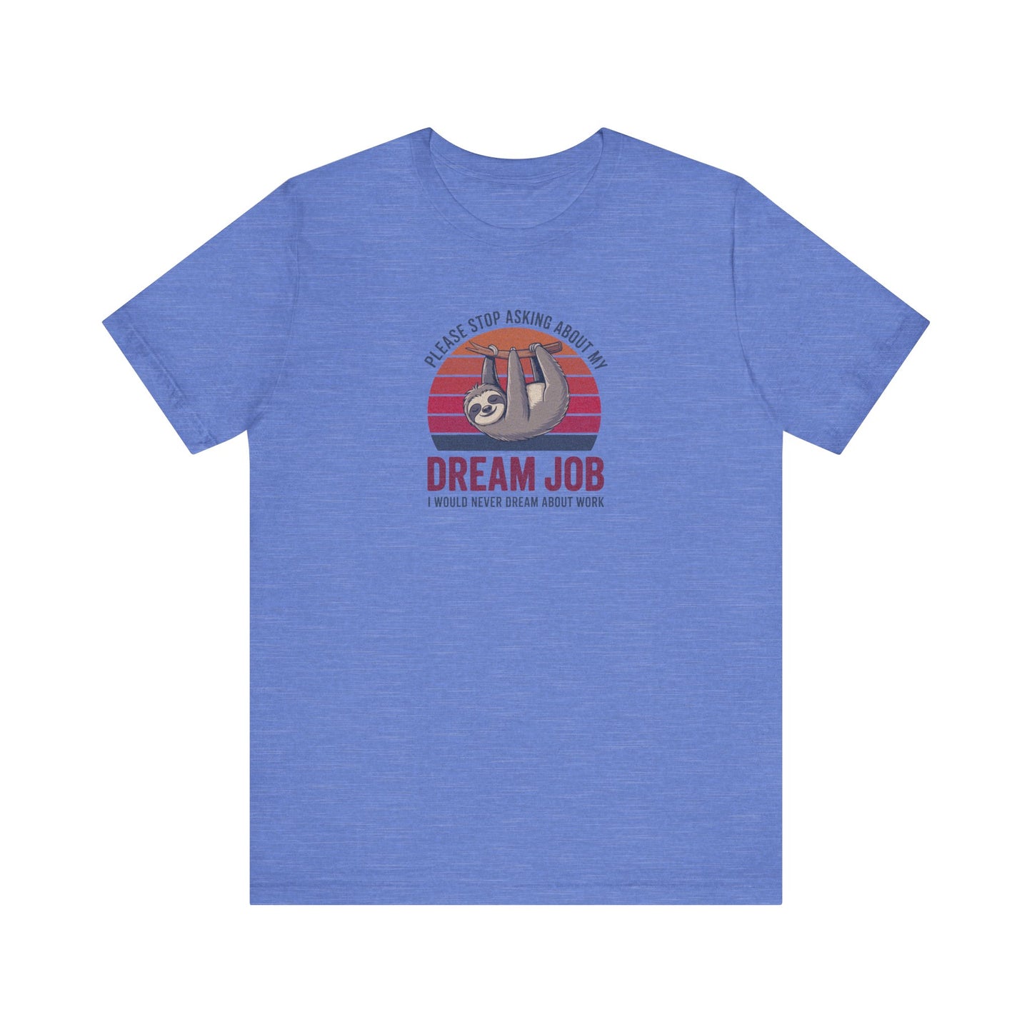 My Dream Job? I Would Never Dream About Work — Retro Tee (Light)