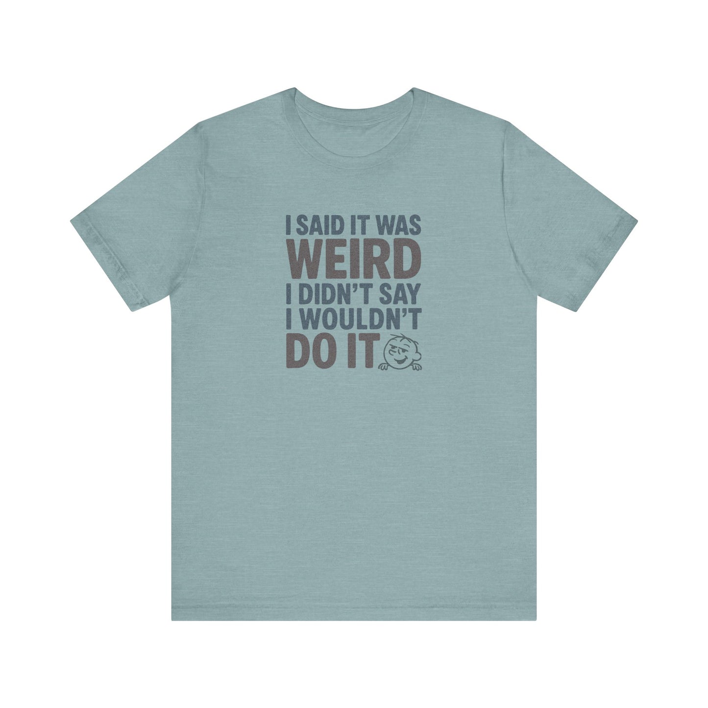 I Said It Was Weird, I Didn't Say I Wouldn't Do It (Colorful) — Retro Tee (Light)