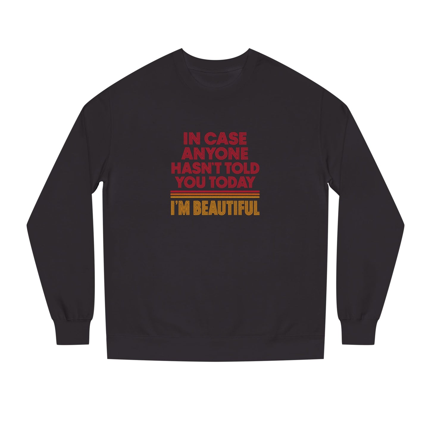 In Case Anyone Hasn't Told You Today, I'm Beautiful — Retro Sweatshirt (Dark)