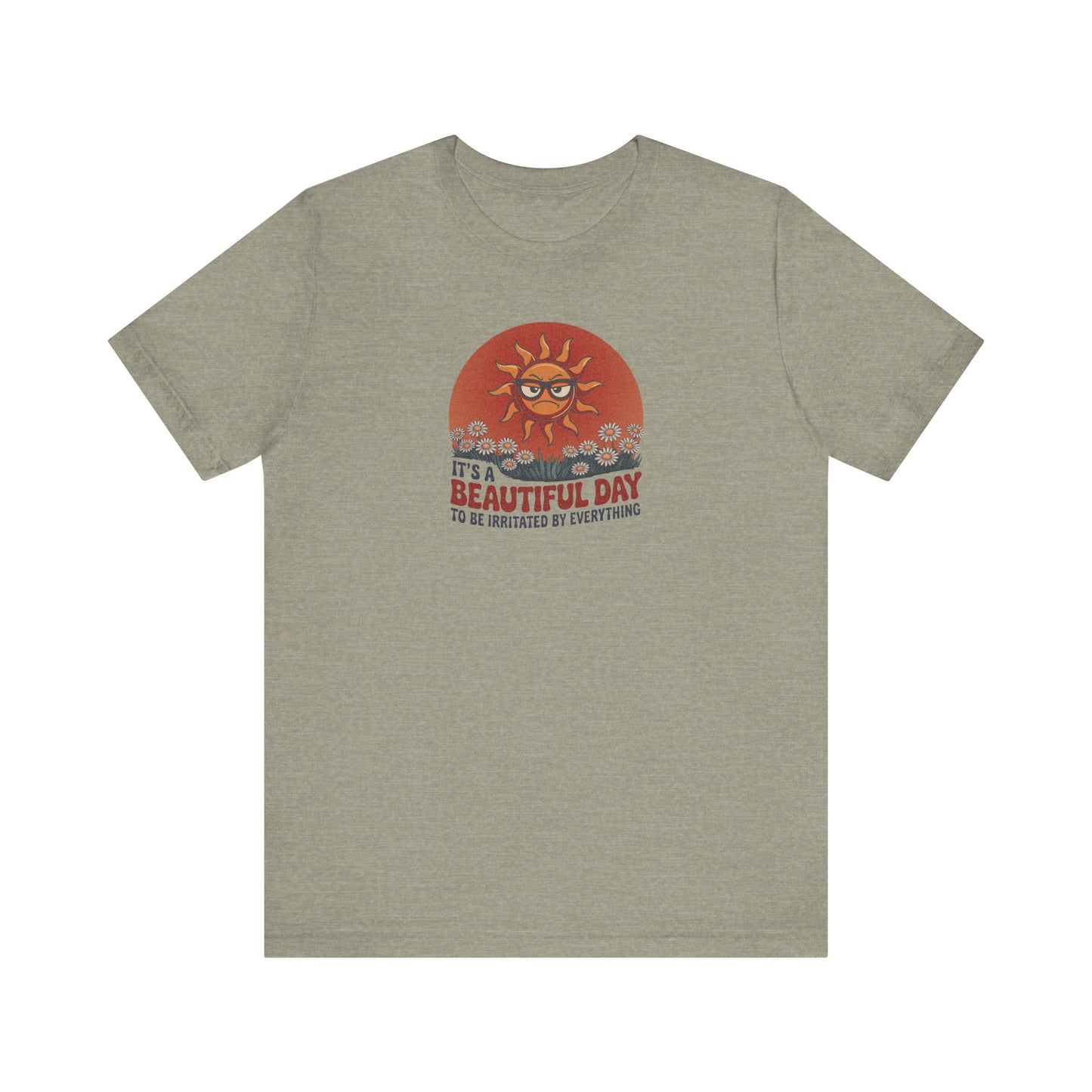 Beautiful Day To Be Irritated by Everything — Retro Tee (Light)