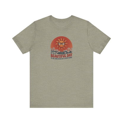 Beautiful Day To Be Irritated by Everything — Retro Tee (Light)