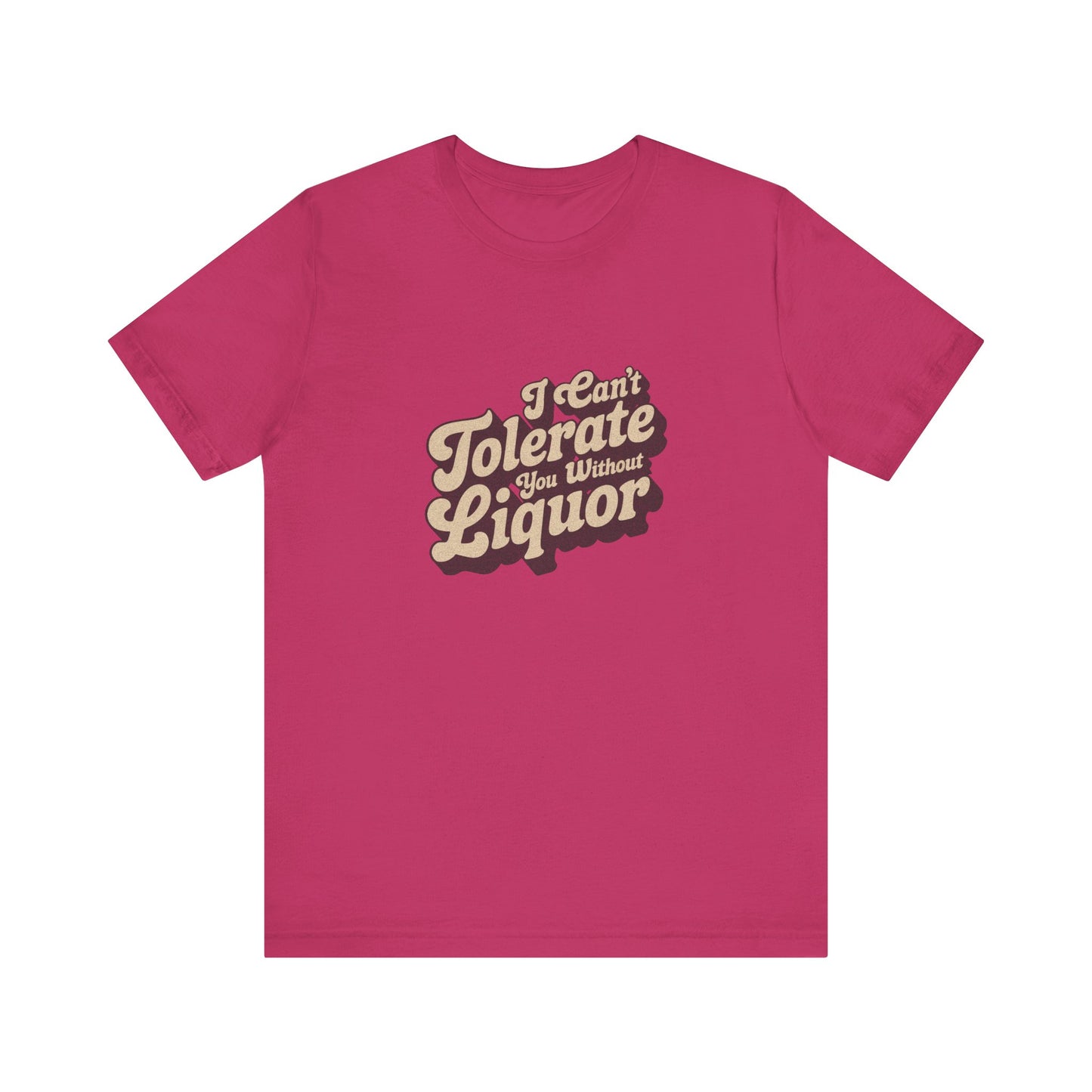 I Can't Tolerate You Without Liquor — Retro Tee (Light)