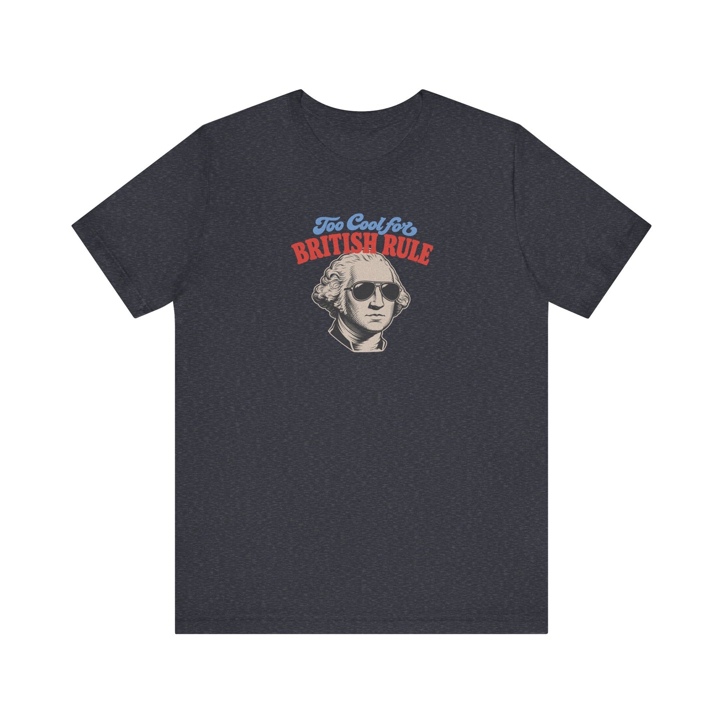 Too Cool For British Rule Shirt — 4th of July History Tee