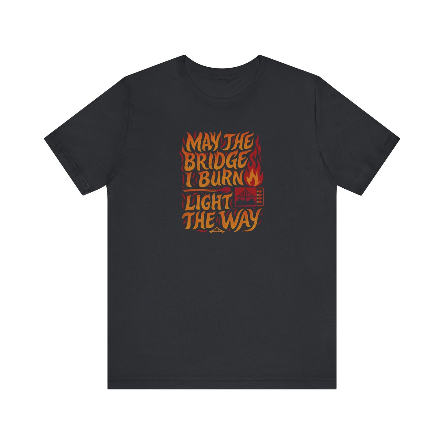 May the Bridges I Burn Light the Way (Remix) — Retro Tee (Dark)