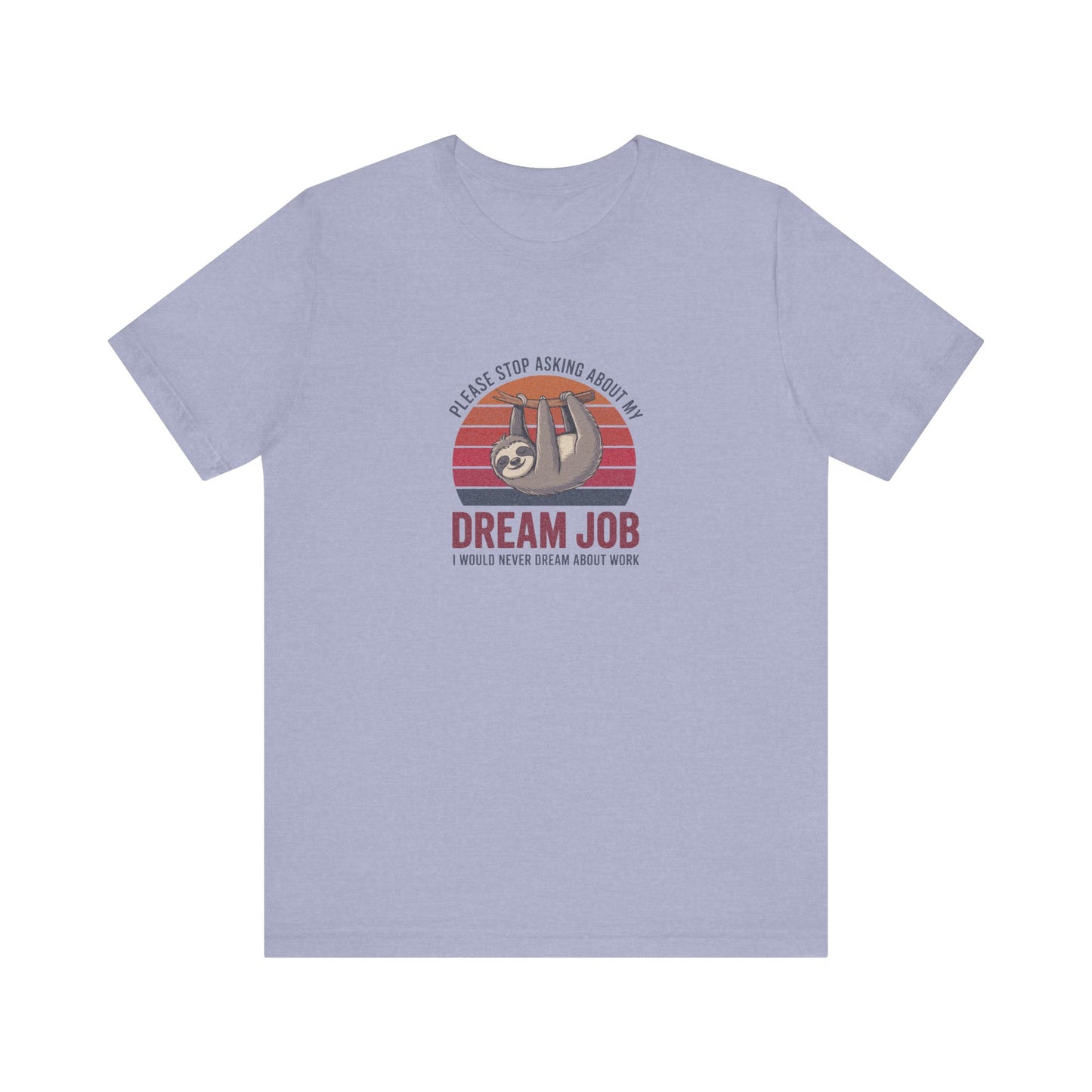 My Dream Job? I Would Never Dream About Work — Retro Tee (Light)