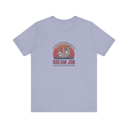 My Dream Job? I Would Never Dream About Work — Retro Tee (Light)