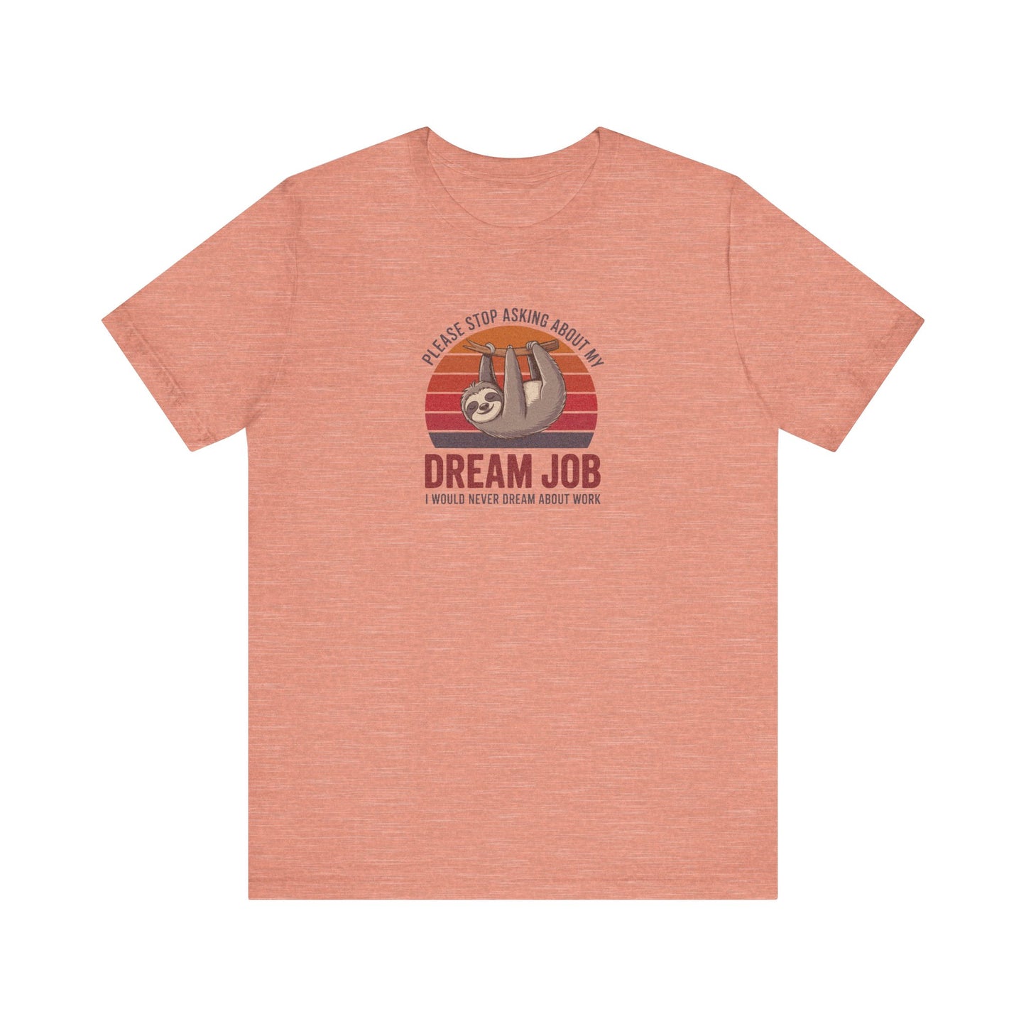 My Dream Job? I Would Never Dream About Work — Retro Tee (Light)