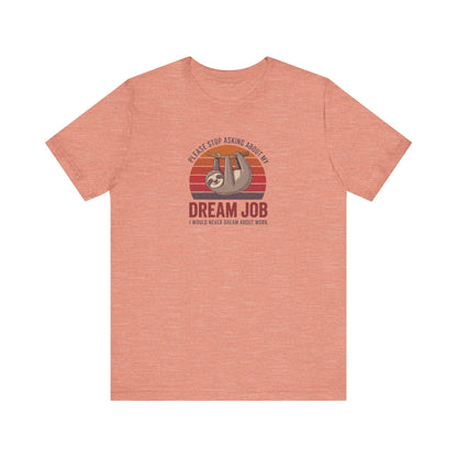 My Dream Job? I Would Never Dream About Work — Retro Tee (Light)