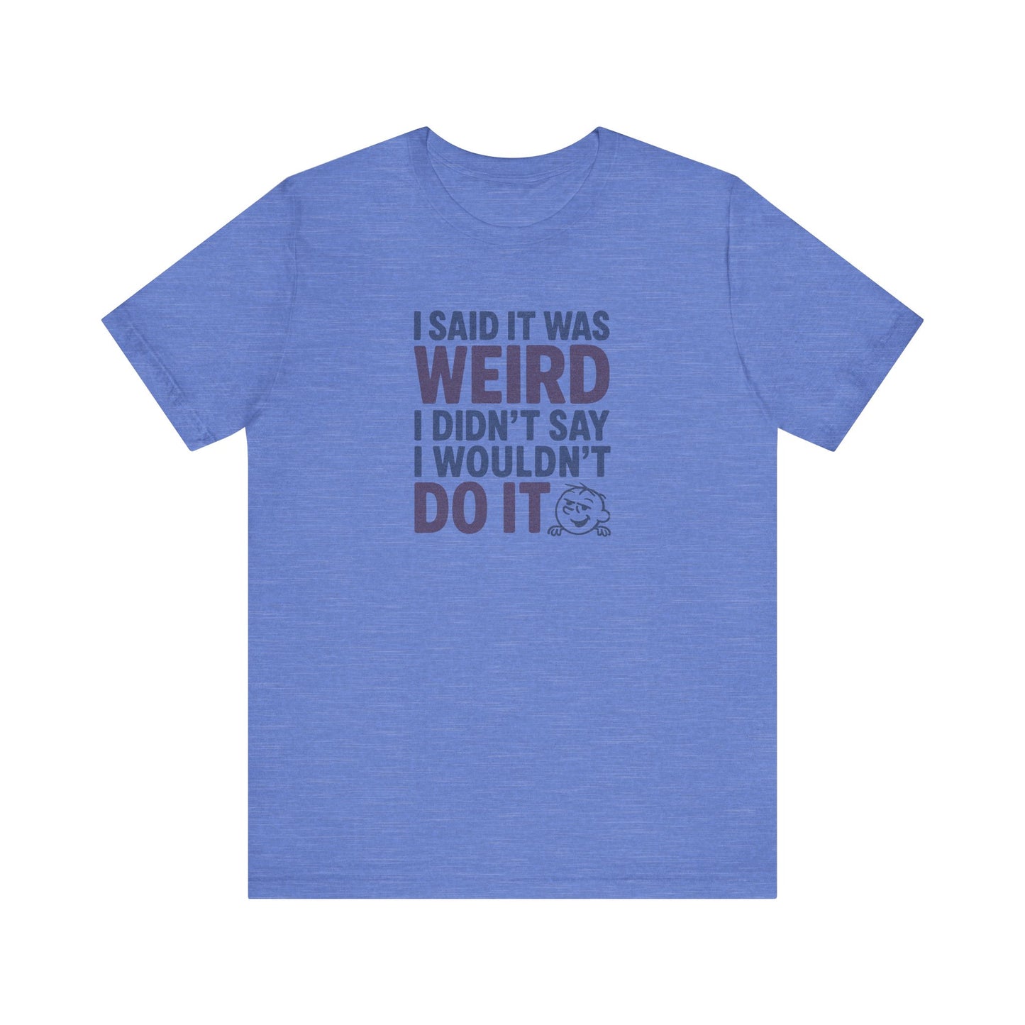 I Said It Was Weird, I Didn't Say I Wouldn't Do It (Colorful) — Retro Tee (Light)