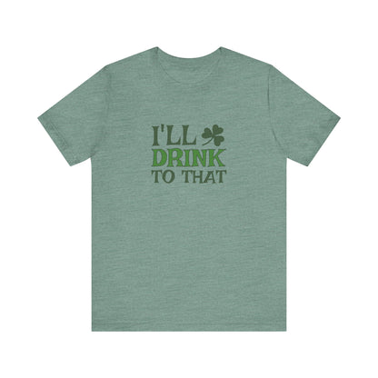 I'll Drink to That — St. Patrick's Retro Tee (Light)