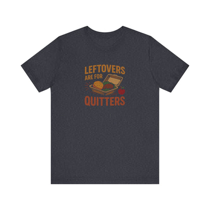 Leftovers Are For Quitters — Foodie Retro Tee (Dark)