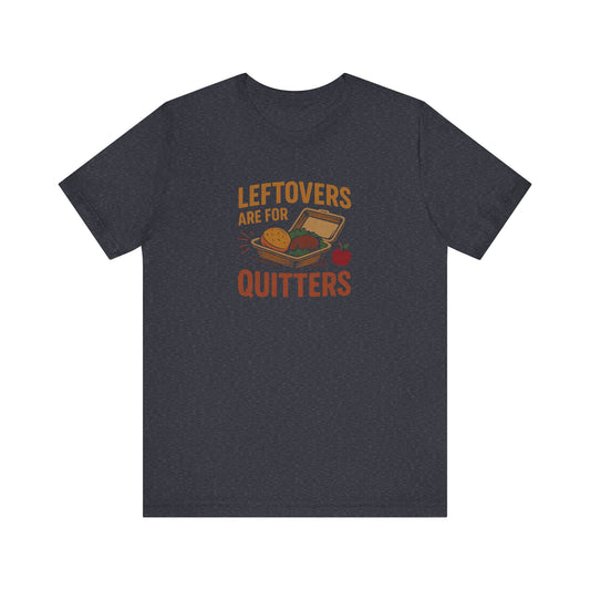 Leftovers Are For Quitters — Foodie Retro Tee (Dark)