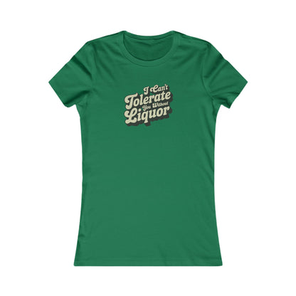 I Can't Tolerate You Without Liquor — Retro Women's Tee (Dark)