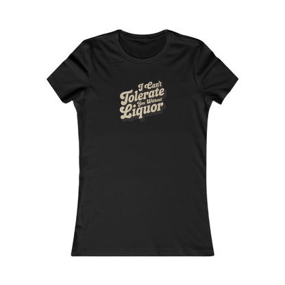 I Can't Tolerate You Without Liquor — Retro Women's Tee (Dark)