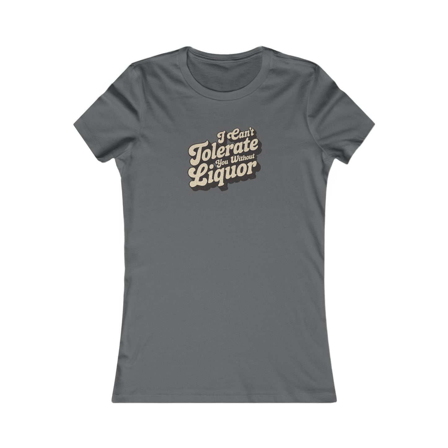 I Can't Tolerate You Without Liquor — Retro Women's Tee (Dark)