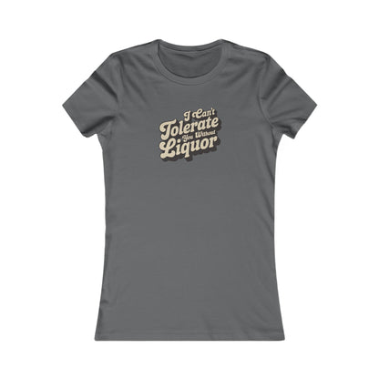 I Can't Tolerate You Without Liquor — Retro Women's Tee (Dark)