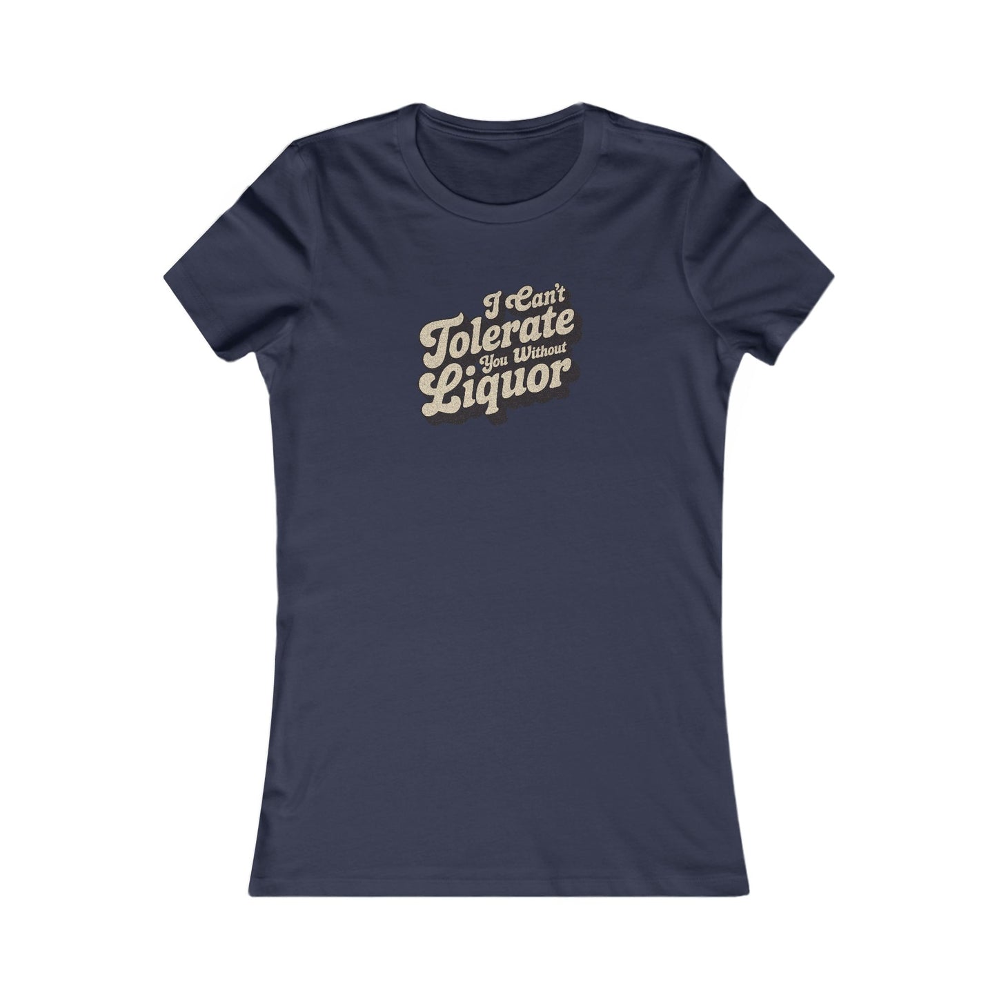 I Can't Tolerate You Without Liquor — Retro Women's Tee (Dark)
