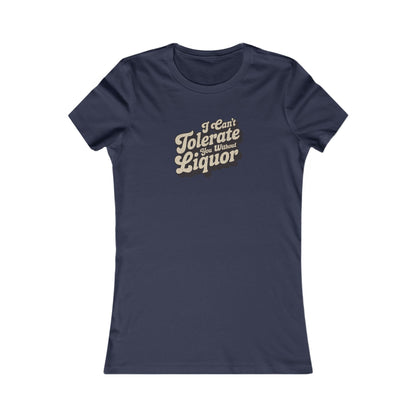 I Can't Tolerate You Without Liquor — Retro Women's Tee (Dark)