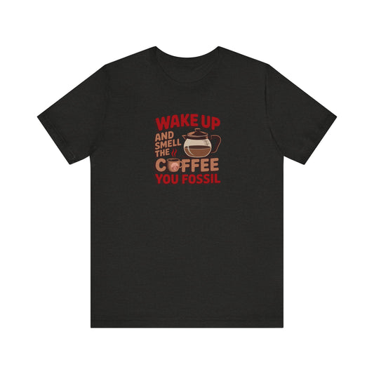 Wake Up and Smell the Coffee, You Fossil — Retro Tee (Dark)