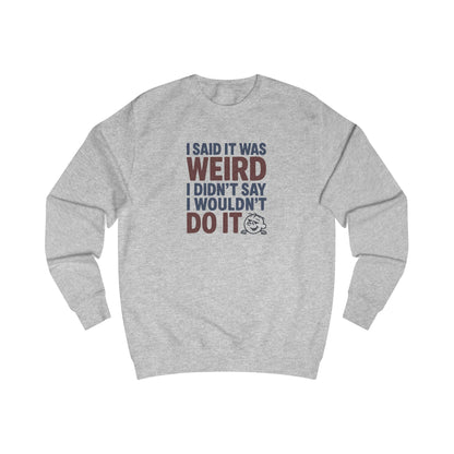 I Said It Was Weird, I Didn't Say I Wouldn't Do It (Colorful) — Retro Sweatshirt (Light)