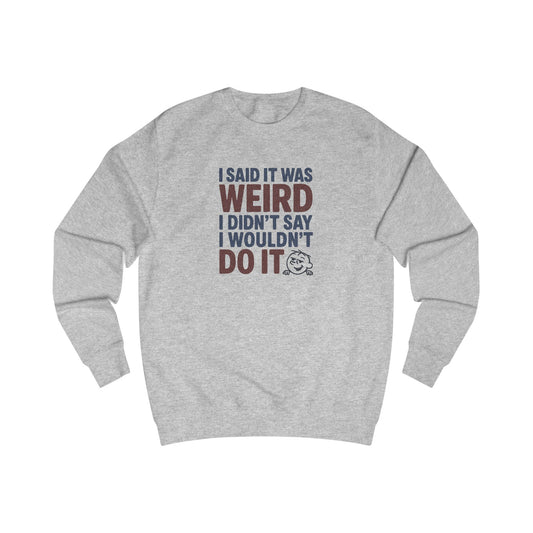 I Said It Was Weird, I Didn't Say I Wouldn't Do It (Colorful) — Retro Sweatshirt (Light)