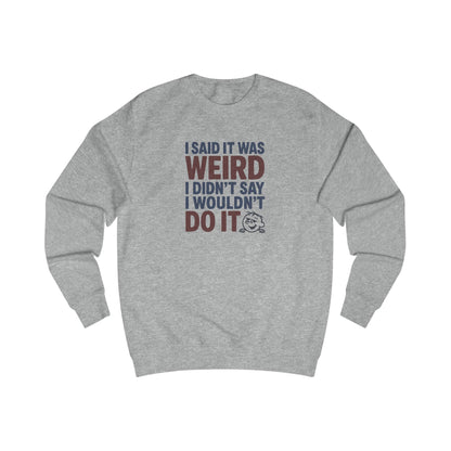 I Said It Was Weird, I Didn't Say I Wouldn't Do It (Colorful) — Retro Sweatshirt (Light)
