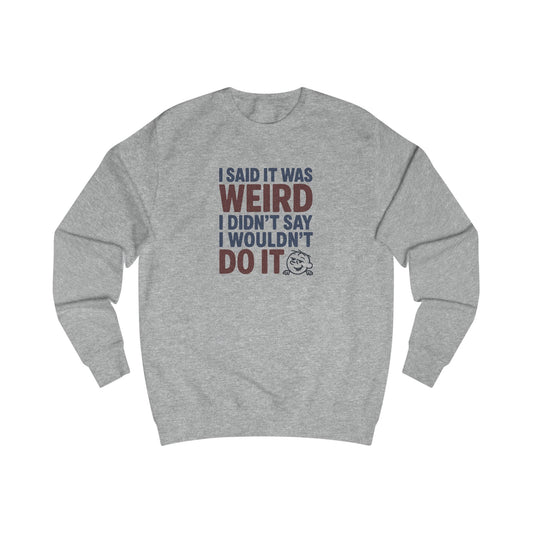 I Said It Was Weird, I Didn't Say I Wouldn't Do It (Colorful) — Retro Sweatshirt (Light)