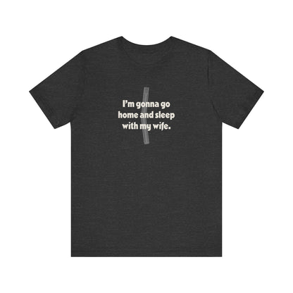 I’m Gonna Go Home and Sleep With My Wife — Clue Retro Tee (Dark)