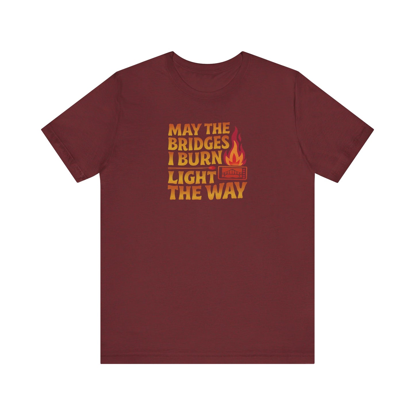 May the Bridges I Burn Light the Way — Retro Tee (Dark)