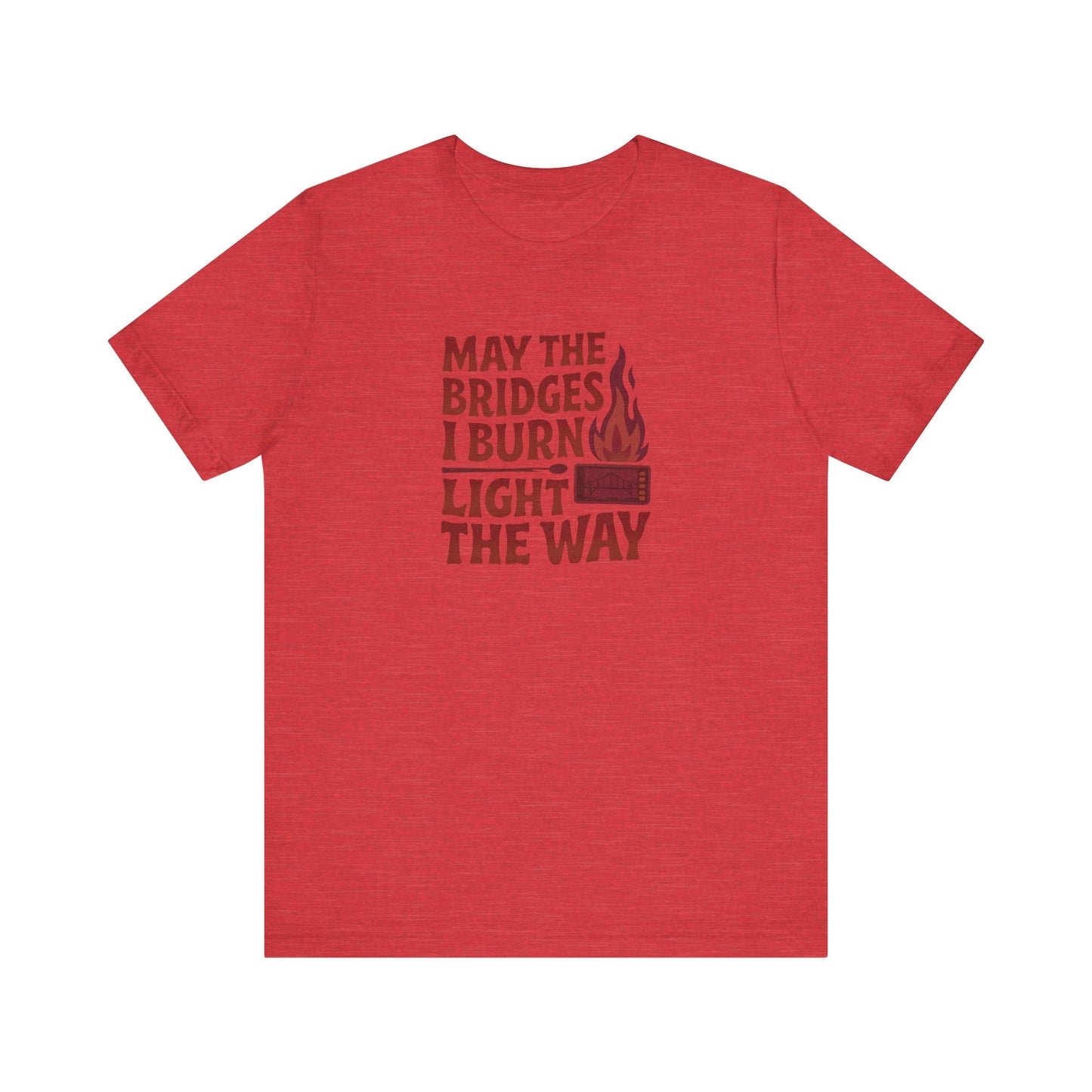 May the Bridges I Burn Light the Way — Retro Tee (Light)