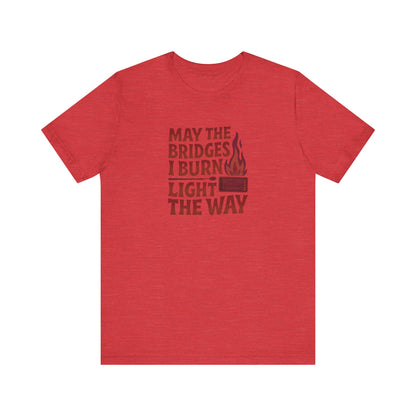 May the Bridges I Burn Light the Way — Retro Tee (Light)